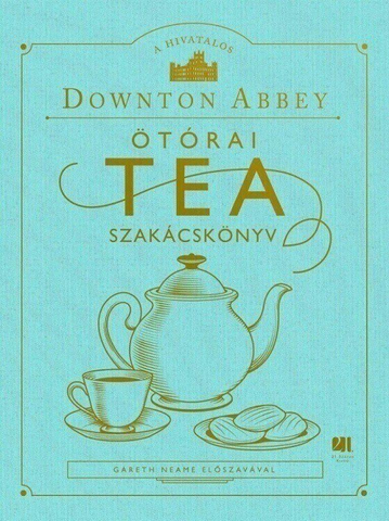 A hivatalos Downton Abbey Ötórai Tea Szakácskönyv
